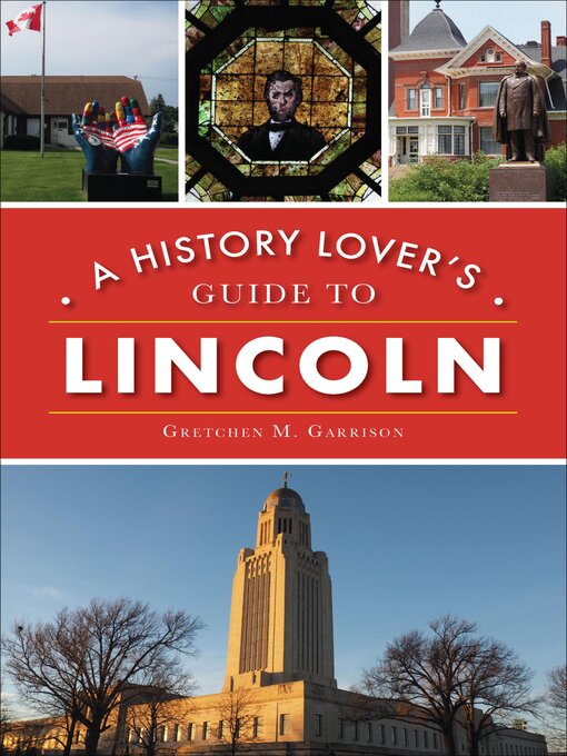 Title details for A History Lover's Guide to Lincoln by Gretchen M. Garrison - Available